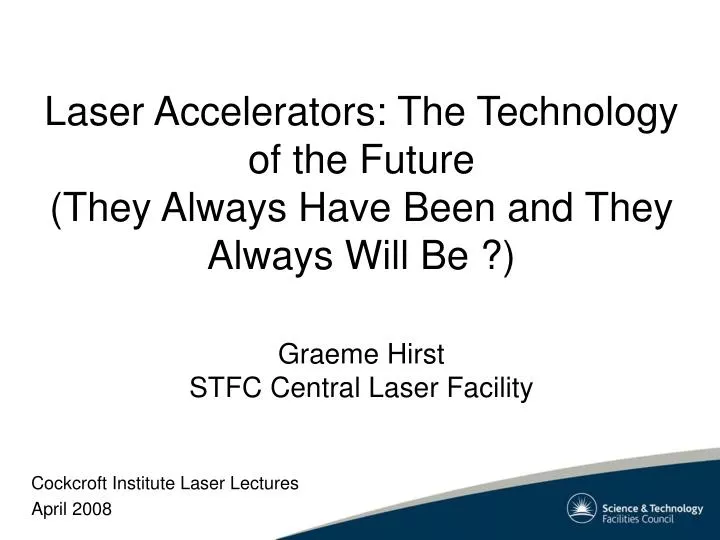 laser accelerators the technology of the future they always have been and they always will be