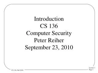 Introduction CS 136 Computer Security Peter Reiher September 23, 2010