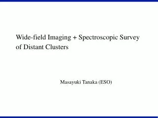 Wide-field Imaging + Spectroscopic Survey of Distant Clusters