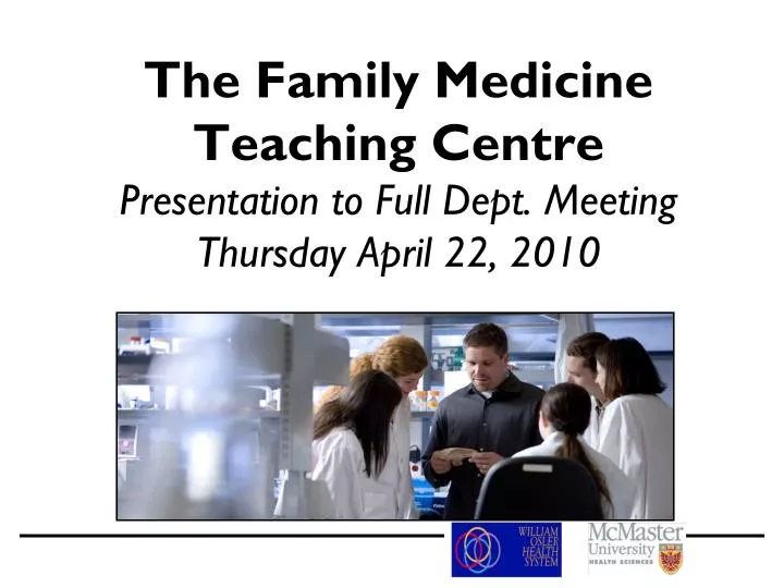 the family medicine teaching centre presentation to full dept meeting thursday april 22 2010