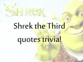Shrek the Third quotes trivia!