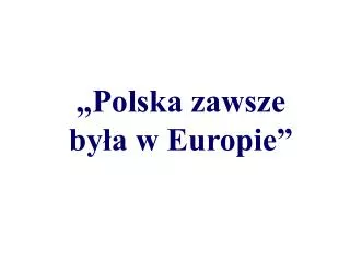 polska zawsze by a w europie