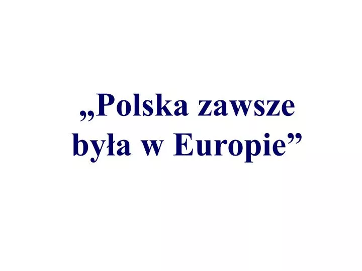 polska zawsze by a w europie