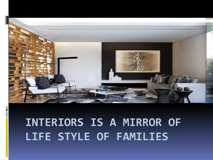 interiors is a mirror of life style of families