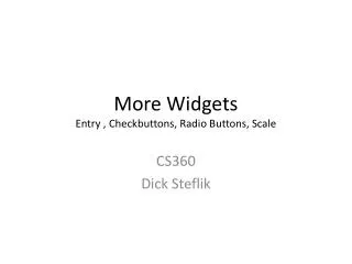 More Widgets Entry , Checkbuttons, Radio Buttons, Scale