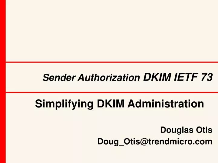 simplifying dkim administration douglas otis doug otis@trendmicro com