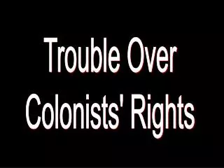Trouble Over Colonists' Rights