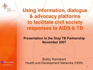 Presentation to the Stop TB Partnership November 2007 Bobby Ramakant