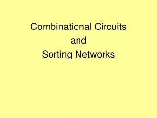 Combinational Circuits and Sorting Networks