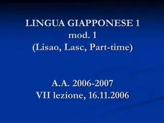 lingua giapponese 1 mod 1 lisao lasc part time a a 2006 2007 vii lezione 16 11 2006