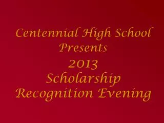 Centennial High School Presents 2013 Scholarship Recognition Evening