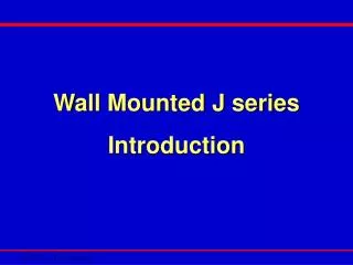Wall Mounted J series Introduction
