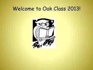 Welcome to Oak Class 2013!