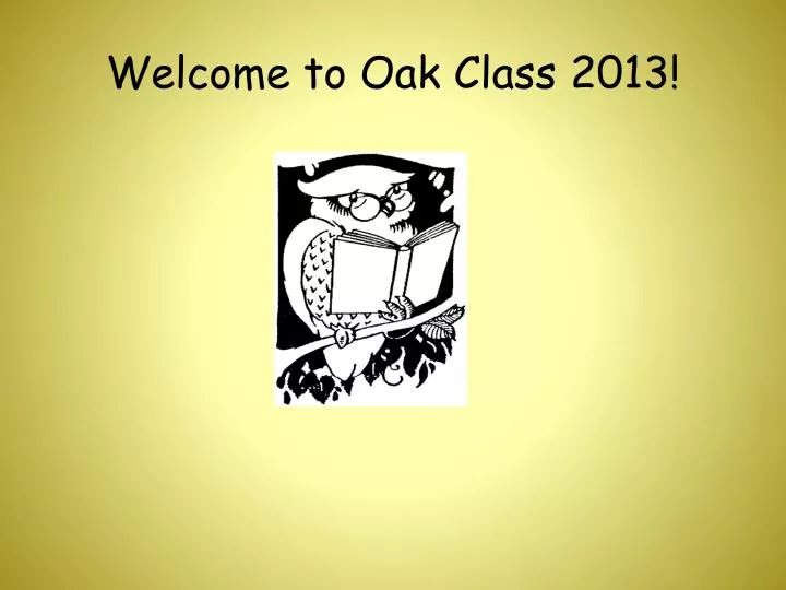 welcome to oak class 2013