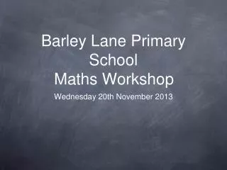 Barley Lane Primary School Maths Workshop