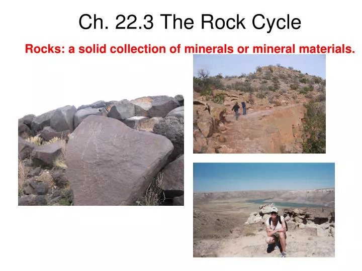 ch 22 3 the rock cycle rocks a solid collection of minerals or mineral materials