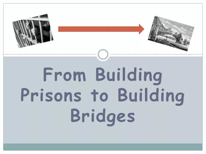 from building prisons to building bridges