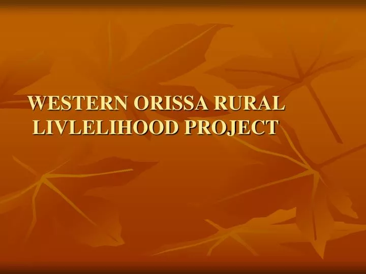 western orissa rural livlelihood project