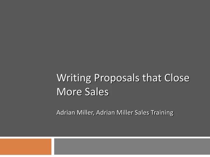 writing proposals that close more sales adrian miller adrian miller sales training