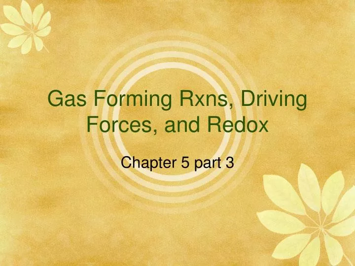 gas forming rxns driving forces and redox