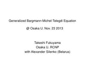 Generalized Bargmann-Michel-Telegdi Equation @ Osaka U. Nov. 23 2013