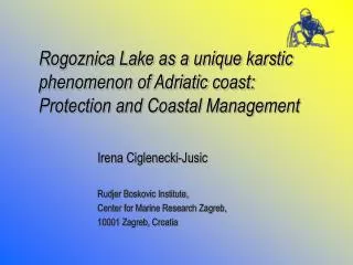 Irena Ciglene c ki-Ju s i c Rudjer Boskovic Institute, Center for Marine Research Zagreb,