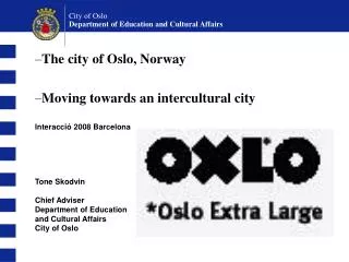 Tone Skodvin Chief Adviser Department of Education and Cultural Affairs City of Oslo