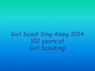 Girl Scout Sing Along 2014 102 years of Girl Scouting!