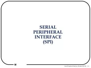 SERIAL PERIPHERAL INTERFACE (SPI)