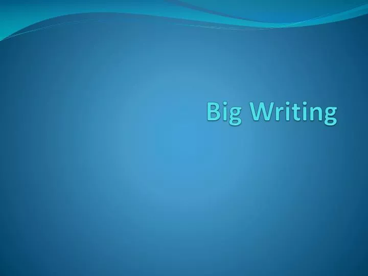 big writing