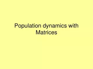 Population dynamics with Matrices