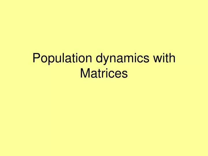 population dynamics with matrices
