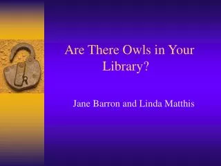 Are There Owls in Your 	 		 Library?