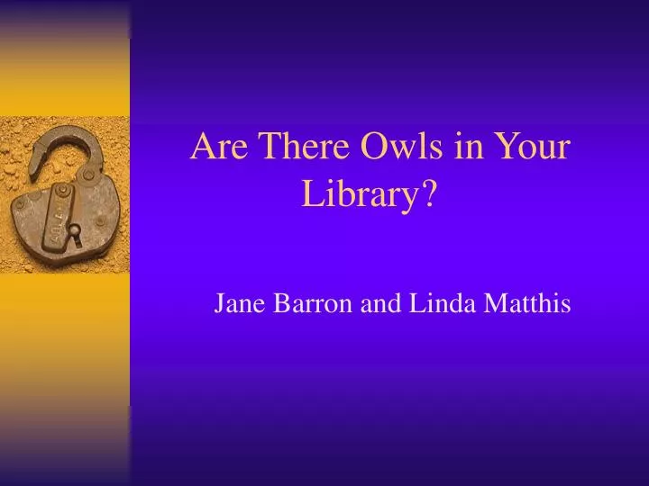 are there owls in your library