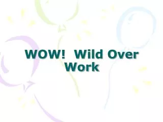 WOW! Wild Over Work