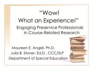 Maureen E. Angell, Ph.D. Julia B. Stoner, Ed.D., CCC/SLP Department of Special Education