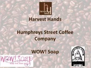 Harvest Hands Humphreys Street Coffee Company WOW! Soap