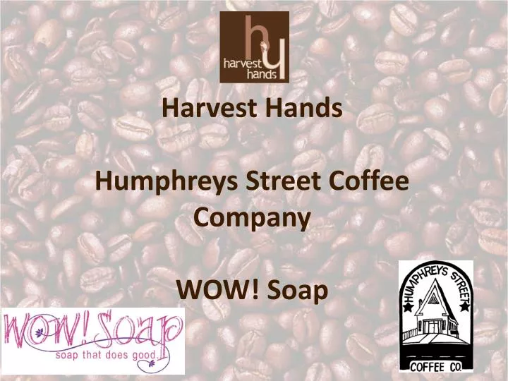 harvest hands humphreys street coffee company wow soap