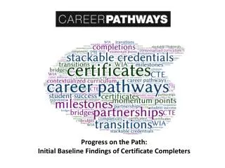 Progress on the Path: Initial Baseline Findings of Certificate Completers