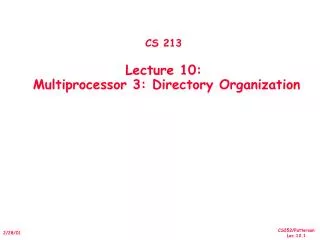 CS 213 Lecture 10: Multiprocessor 3: Directory Organization