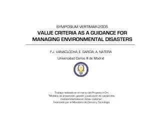 SYMPOSIUM VERTIMAR-2005 VALUE CRITERIA AS A GUIDANCE FOR MANAGING ENVIRONMENTAL DISASTERS