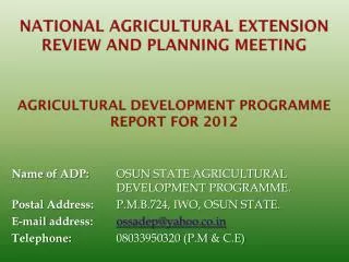 Name of ADP: OSUN STATE AGRICULTURAL 					DEVELOPMENT PROGRAMME.