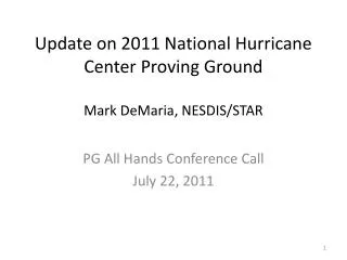 Update on 2011 National Hurricane Center Proving Ground Mark DeMaria, NESDIS/STAR