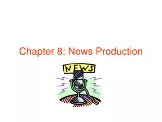 Chapter 8: News Production