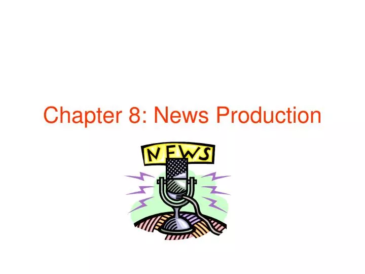 chapter 8 news production