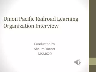Union Pacific Railroad Learning Organization Interview