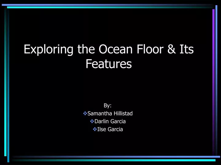 exploring the ocean floor its features