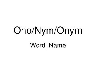 Ono/Nym/Onym