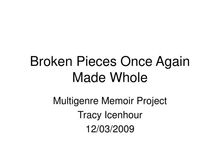 broken pieces once again made whole