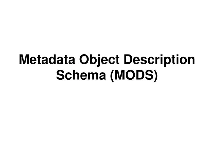 metadata object description schema mods